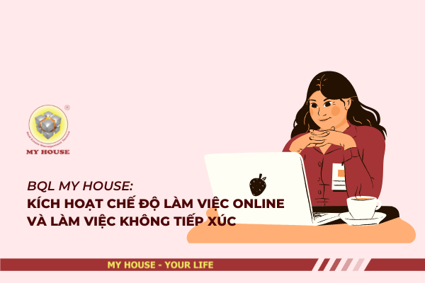 BQL MY HOUSE: KÍCH HOẠT CHẾ ĐỘ LÀM VIỆC ONLINE VÀ LÀM VIỆC KHÔNG TIẾP XÚC BQL MY HOUSE: KÍCH HOẠT CHẾ ĐỘ LÀM VIỆC ONLINE VÀ LÀM VIỆC KHÔNG TIẾP XÚC