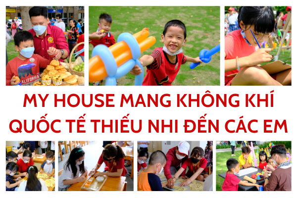 My House mang không khí Ngày hội Quốc tế thiếu nhi 1 6 đến các em nhỏ My House mang không khí Ngày hội Quốc tế thiếu nhi 1 6 đến các em nhỏ