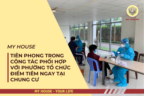 MY HOUSE TIÊN PHONG TRONG CÔNG TÁC PHỐI HỢP VỚI PHƯỜNG TỔ CHỨC ĐIỂM TIÊM NGAY TẠI CHUNG CƯ MY HOUSE TIÊN PHONG TRONG CÔNG TÁC PHỐI HỢP VỚI PHƯỜNG TỔ CHỨC ĐIỂM TIÊM NGAY TẠI CHUNG CƯ