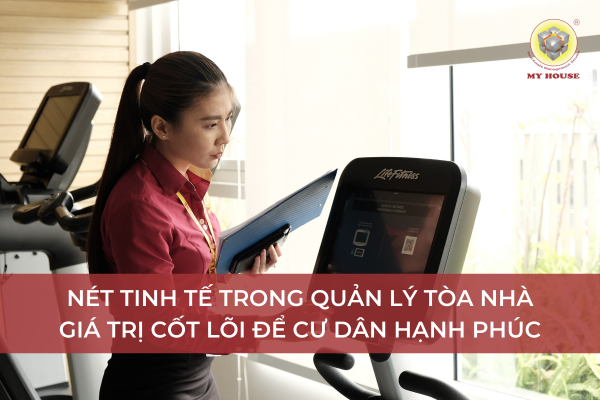 Nét tinh tế trong quản lý tòa nhà giá trị cốt lõi để Cư dân hạnh phúc Nét tinh tế trong quản lý tòa nhà giá trị cốt lõi để Cư dân hạnh phúc
