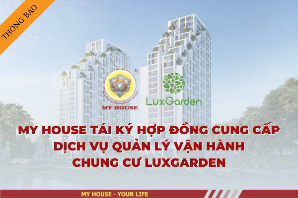 MY HOUSE TÁI KÝ HỢP ĐỒNG CUNG CẤP DỊCH VỤ QUẢN LÝ VẬN HÀNH CHUNG CƯ LUXGARDEN MY HOUSE TÁI KÝ HỢP ĐỒNG CUNG CẤP DỊCH VỤ QUẢN LÝ VẬN HÀNH CHUNG CƯ LUXGARDEN